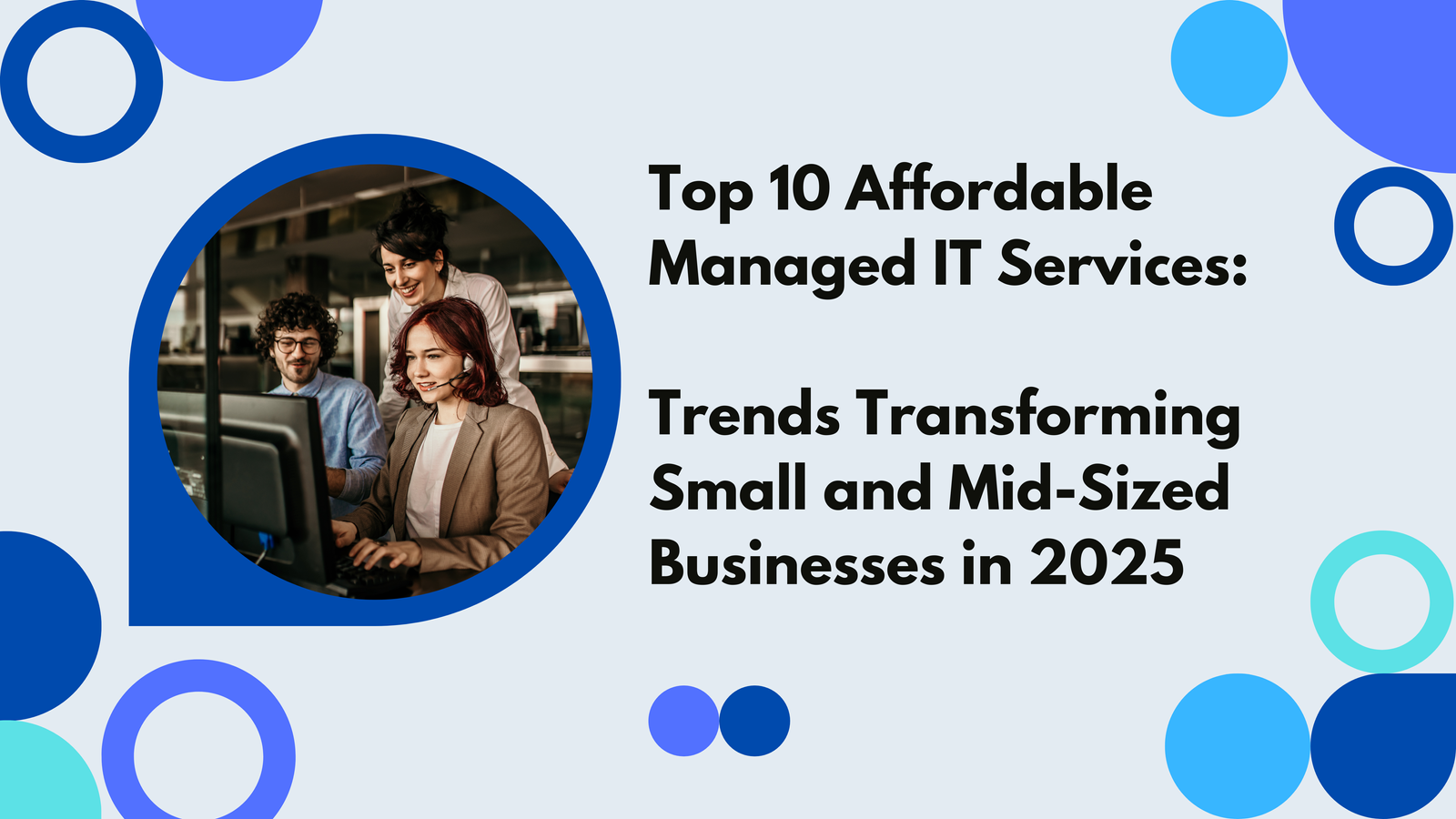 Top 10 Affordable Managed IT Services Trends Transforming Small and Mid-Sized Businesses in 2025